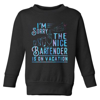 Im Sorry The Nice Bartender Is On Vacation Funny Toddler Sweatshirt