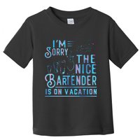 Im Sorry The Nice Bartender Is On Vacation Funny Toddler T-Shirt