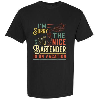 Im Sorry The Nice Bartender Is On Vacation Funny Garment-Dyed Heavyweight T-Shirt