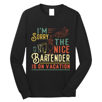 Im Sorry The Nice Bartender Is On Vacation Funny Long Sleeve Shirt