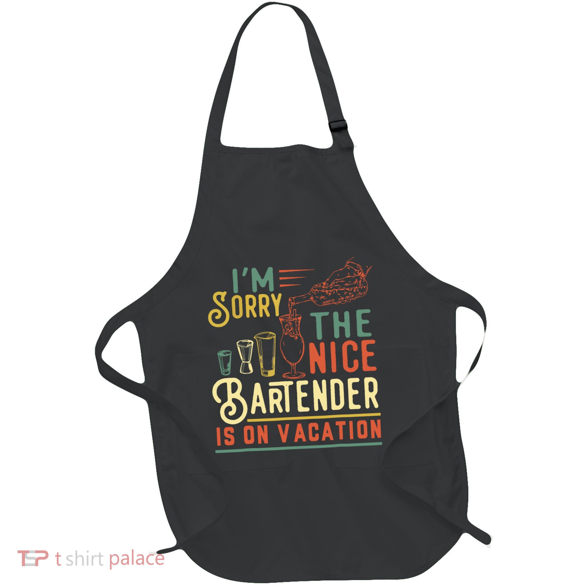 Im Sorry The Nice Bartender Is On Vacation Funny Full-Length Apron With Pockets