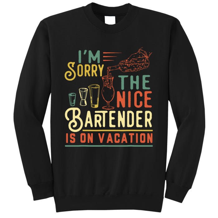 Im Sorry The Nice Bartender Is On Vacation Funny Sweatshirt