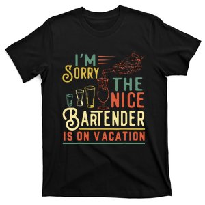 Im Sorry The Nice Bartender Is On Vacation Funny T-Shirt