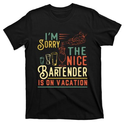 Im Sorry The Nice Bartender Is On Vacation Funny T-Shirt