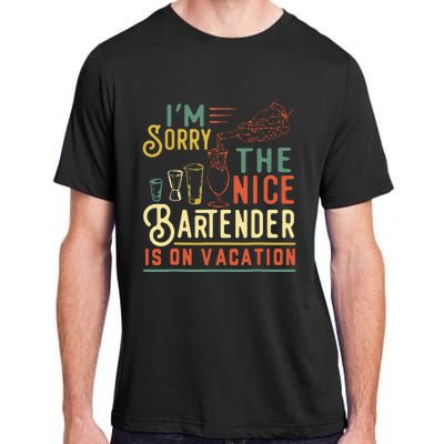 Im Sorry The Nice Bartender Is On Vacation Funny Adult ChromaSoft Performance T-Shirt