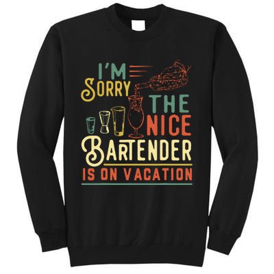 Im Sorry The Nice Bartender Is On Vacation Funny Tall Sweatshirt