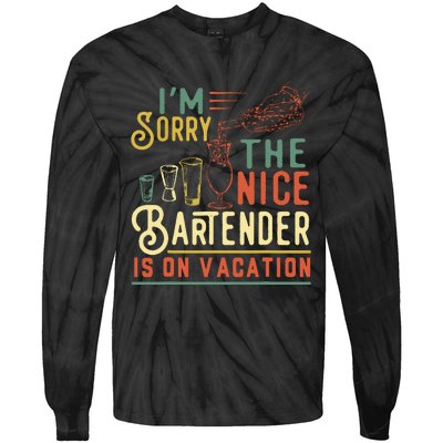 Im Sorry The Nice Bartender Is On Vacation Funny Tie-Dye Long Sleeve Shirt