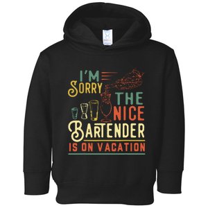 Im Sorry The Nice Bartender Is On Vacation Funny Toddler Hoodie