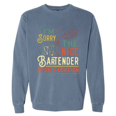 Im Sorry The Nice Bartender Is On Vacation Funny Garment-Dyed Sweatshirt