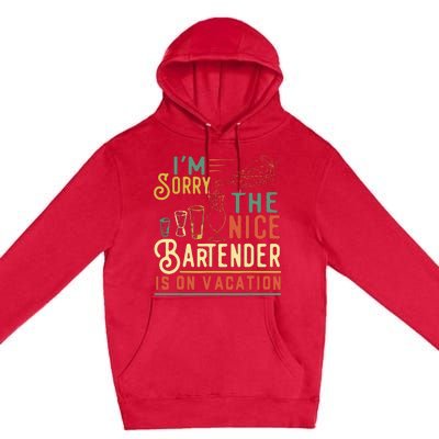 Im Sorry The Nice Bartender Is On Vacation Funny Premium Pullover Hoodie