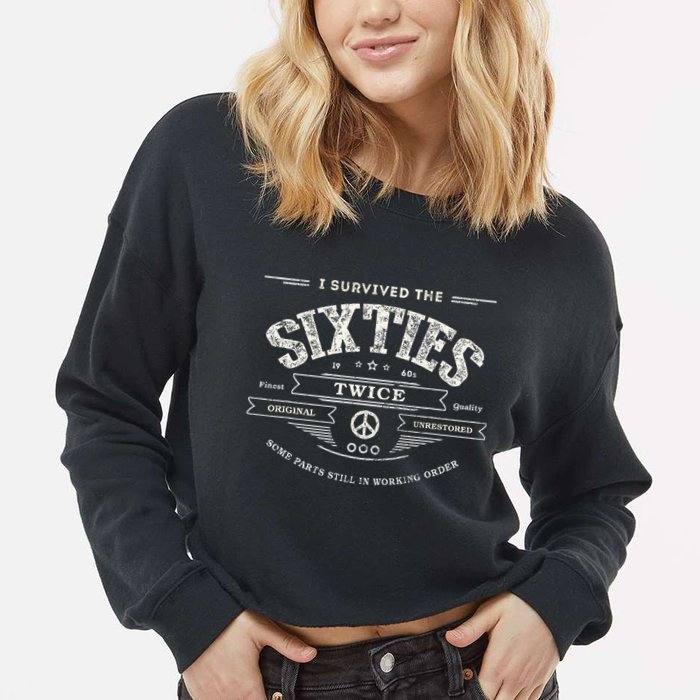 I Survived The Sixties Twice Built In 60s 70th 60th Birthday Cropped Pullover Crew