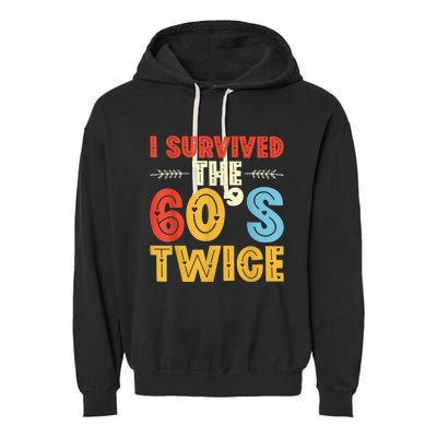 I Survived The 60s Twice Sixties 70th 70s Year Old Birthday Garment-Dyed Fleece Hoodie