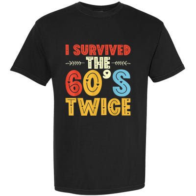 I Survived The 60s Twice Sixties 70th 70s Year Old Birthday Garment-Dyed Heavyweight T-Shirt