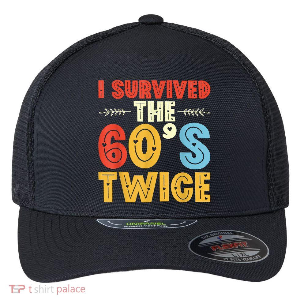 I Survived The 60s Twice Sixties 70th 70s Year Old Birthday Flexfit Unipanel Trucker Cap