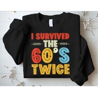 I Survived The 60s Twice Sixties 70th 70s Year Old Birthday Sweatshirt