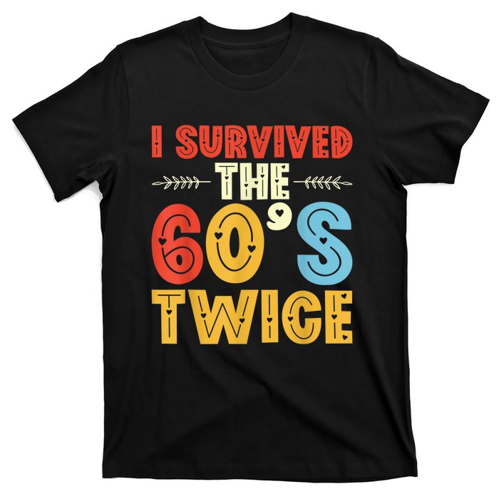 I Survived The 60s Twice Sixties 70th 70s Year Old Birthday T-Shirt