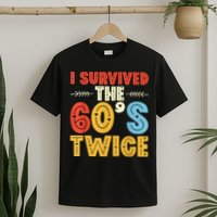I Survived The 60s Twice Sixties 70th 70s Year Old Birthday T-Shirt