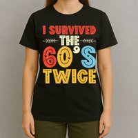 I Survived The 60s Twice Sixties 70th 70s Year Old Birthday T-Shirt