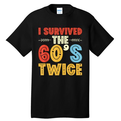 I Survived The 60s Twice Sixties 70th 70s Year Old Birthday Tall T-Shirt