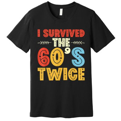 I Survived The 60s Twice Sixties 70th 70s Year Old Birthday Premium T-Shirt