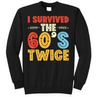 I Survived The 60s Twice Sixties 70th 70s Year Old Birthday Tall Sweatshirt