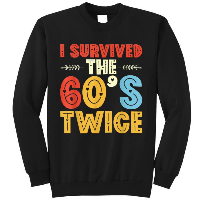 I Survived The 60s Twice Sixties 70th 70s Year Old Birthday Tall Sweatshirt