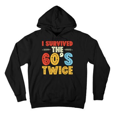 I Survived The 60s Twice Sixties 70th 70s Year Old Birthday Tall Hoodie