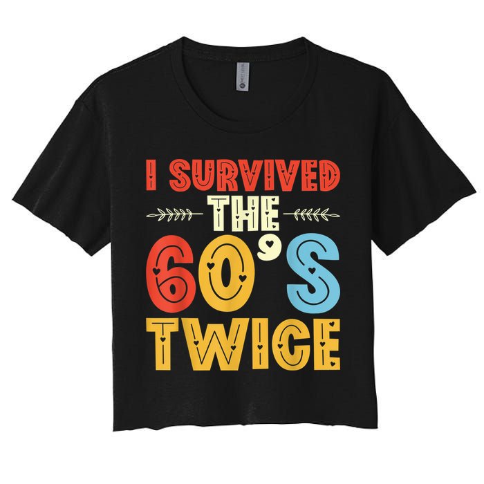 I Survived The 60s Twice Sixties 70th 70s Year Old Birthday Women's Crop Top Tee