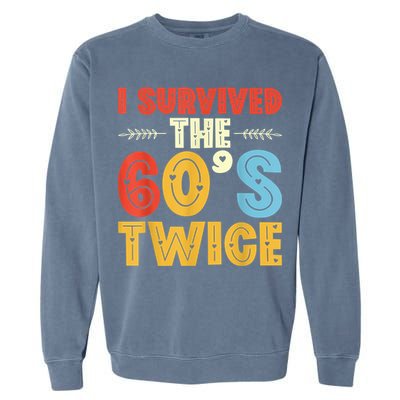 I Survived The 60s Twice Sixties 70th 70s Year Old Birthday Garment-Dyed Sweatshirt