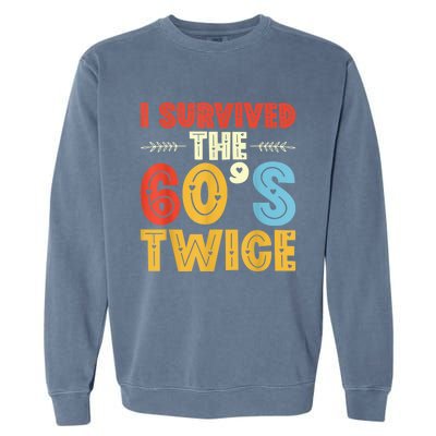 I Survived The 60s Twice Sixties 70th 70s Year Old Birthday Garment-Dyed Sweatshirt