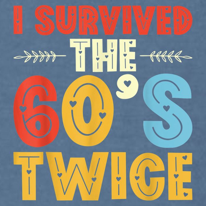I Survived The 60s Twice Sixties 70th 70s Year Old Birthday Garment-Dyed Sweatshirt