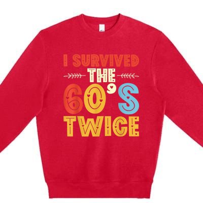 I Survived The 60s Twice Sixties 70th 70s Year Old Birthday Premium Crewneck Sweatshirt