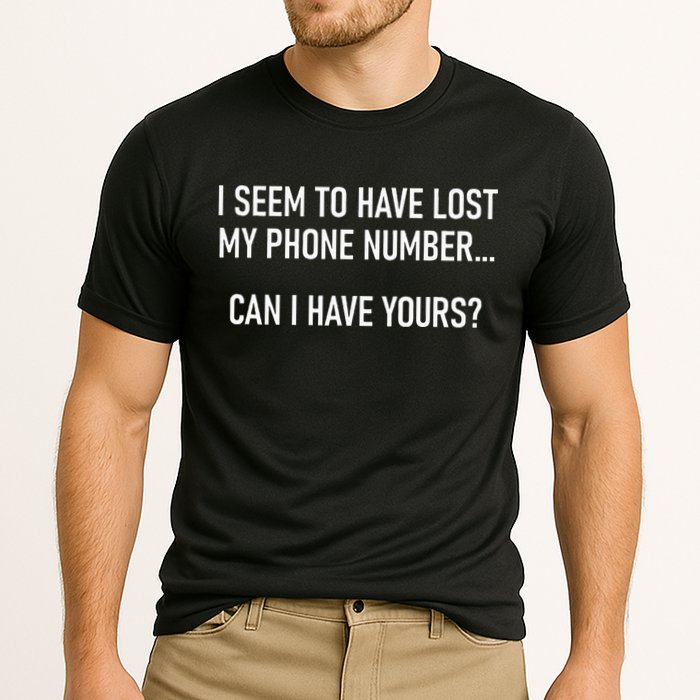 I Seem To Have Lost My Phone Number Funny Pickup Lines Performance Shirt