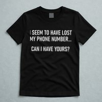 I Seem To Have Lost My Phone Number Funny Pickup Lines T-Shirt