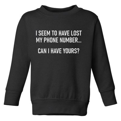 I Seem To Have Lost My Phone Number Funny Pickup Lines Toddler Sweatshirt