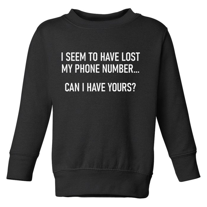 I Seem To Have Lost My Phone Number Funny Pickup Lines Toddler Sweatshirt