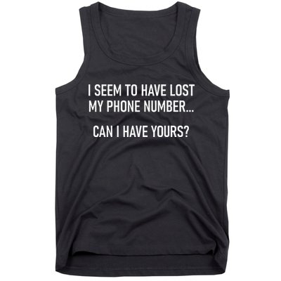 I Seem To Have Lost My Phone Number Funny Pickup Lines Tank Top