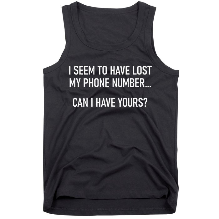 I Seem To Have Lost My Phone Number Funny Pickup Lines Tank Top