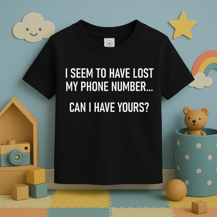 I Seem To Have Lost My Phone Number Funny Pickup Lines Toddler T-Shirt