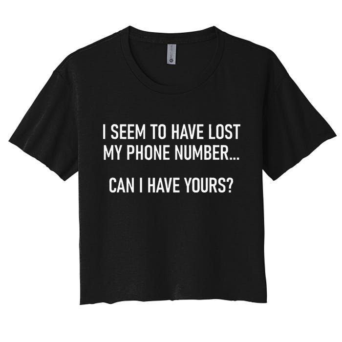 I Seem To Have Lost My Phone Number Funny Pickup Lines Crop Top
