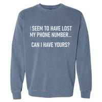 I Seem To Have Lost My Phone Number Funny Pickup Lines Garment-Dyed Sweatshirt