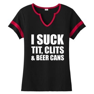 I Suck Tit Clits & Beer Cans Ladies Halftime Notch Neck Tee