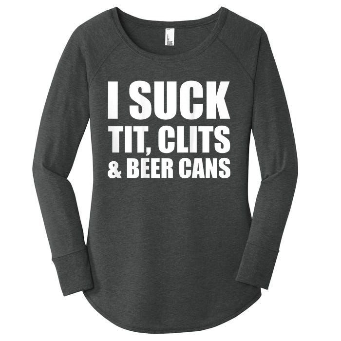 I Suck Tit Clits & Beer Cans Women's Perfect Tri Tunic Long Sleeve Shirt