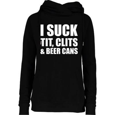 I Suck Tit Clits & Beer Cans Womens Funnel Neck Pullover Hood