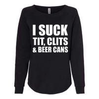 I Suck Tit Clits & Beer Cans Womens California Wash Sweatshirt