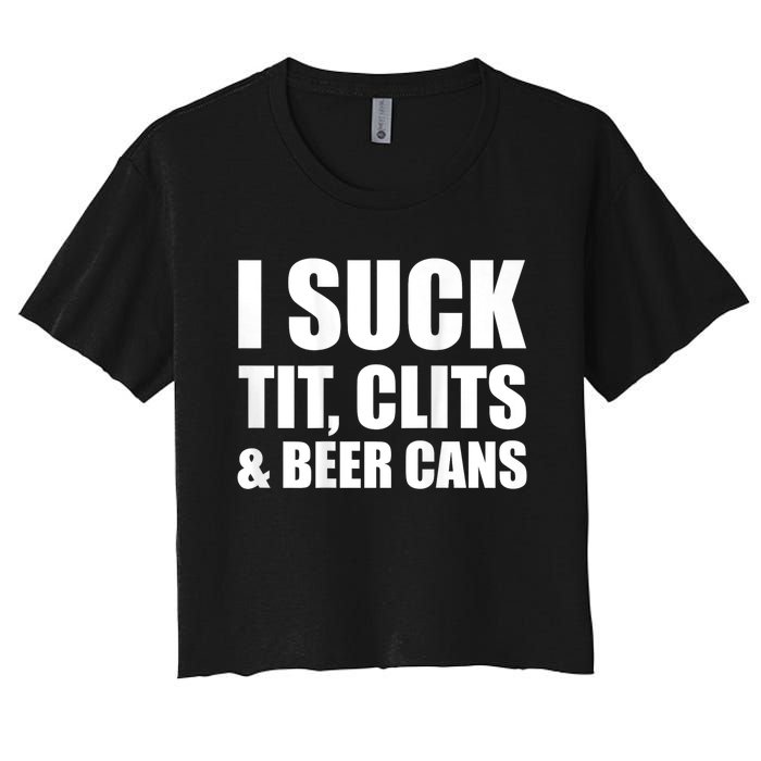 I Suck Tit Clits & Beer Cans Women's Crop Top Tee