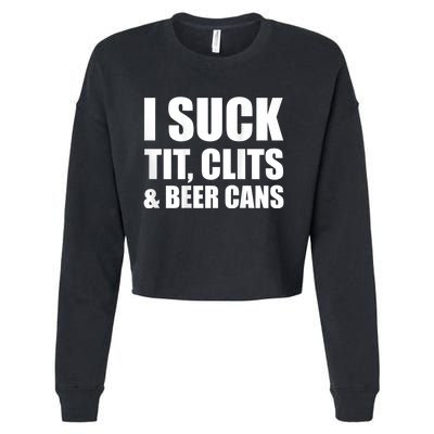 I Suck Tit Clits & Beer Cans Cropped Pullover Crew