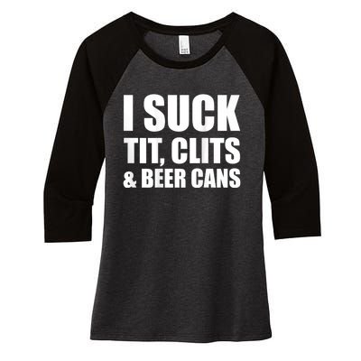 I Suck Tit Clits & Beer Cans Women's Tri-Blend 3/4-Sleeve Raglan Shirt