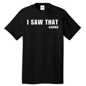 I Saw That Karma Tall T-Shirt