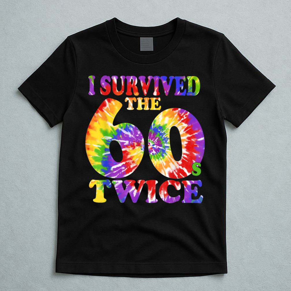 I Survived The Sixties 60s Twice Tie Dye 70th Birthday T-Shirt